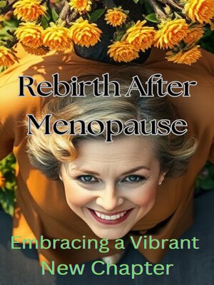 cover image of Rebirth After Menopause--Embracing a Vibrant New Chapter